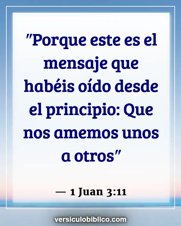 Versículos De La Biblia sobre Amar a tus hermanos (1 Juan 3:11)