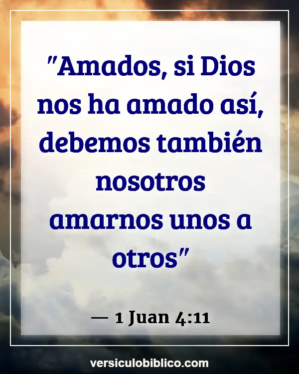 Versículos De La Biblia sobre Amar a tus hermanos (1 Juan 4:11)