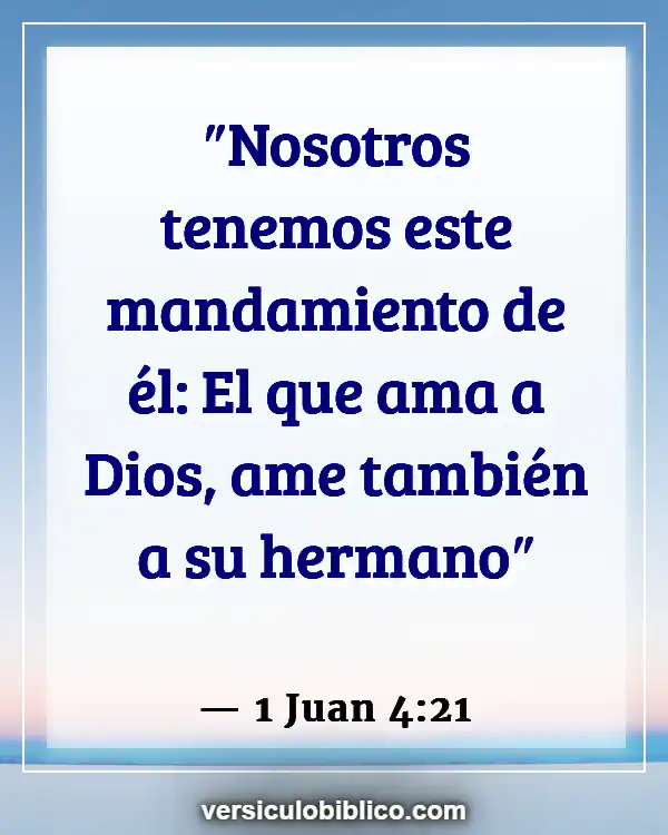 Versículos De La Biblia sobre Amar a tus hermanos (1 Juan 4:21)