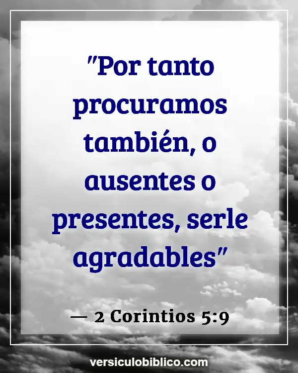 Versículos De La Biblia sobre Gente complaciendo (2 Corintios 5:9)