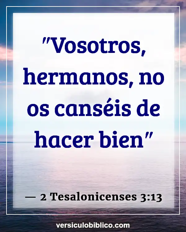 Versículos De La Biblia sobre Perserverancia (2 Tesalonicenses 3:13)