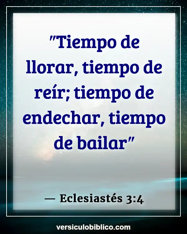 Versículos De La Biblia sobre Ir de fiesta (Eclesiastés 3:4)