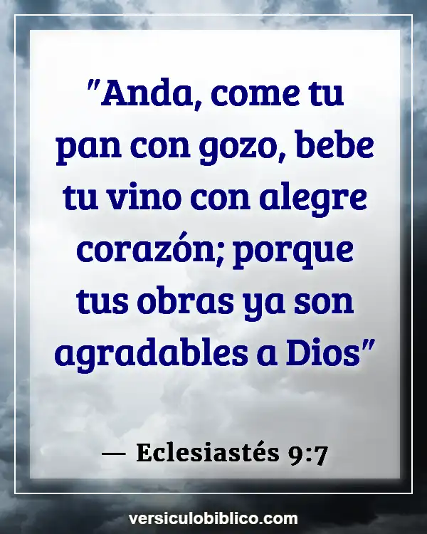 Versículos De La Biblia sobre Comer en exceso (Eclesiastés 9:7)