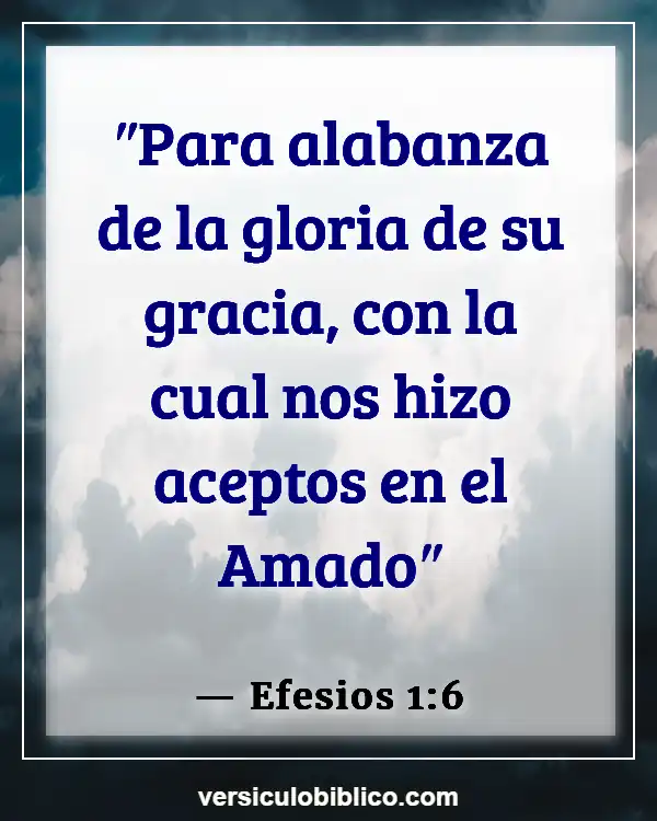 Versículos De La Biblia sobre Quien soy (Efesios 1:6)