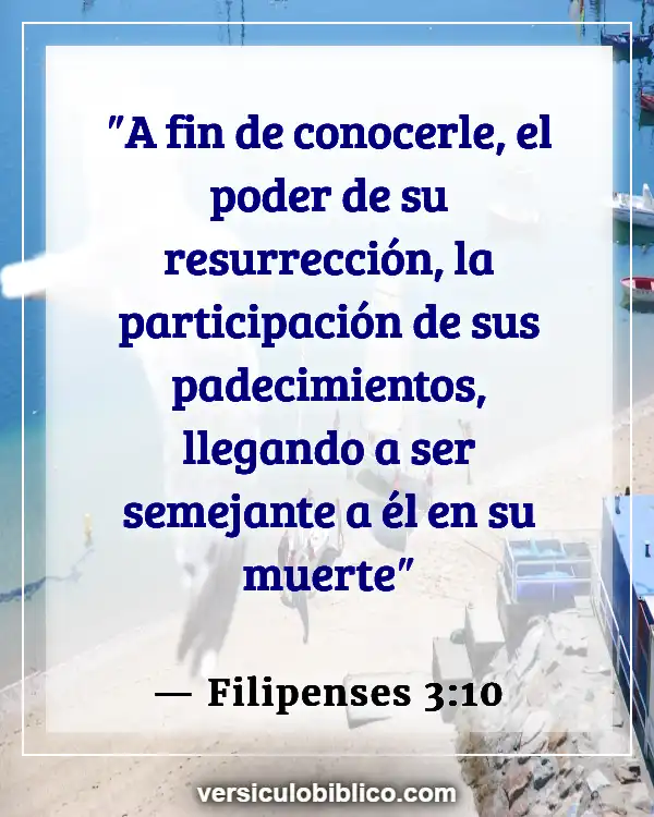 Versículos De La Biblia sobre Intimidad con Dios (Filipenses 3:10)