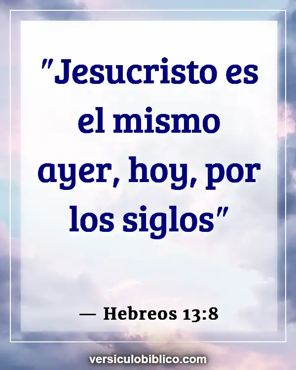 Versículos De La Biblia sobre Personalidad (Hebreos 13:8)