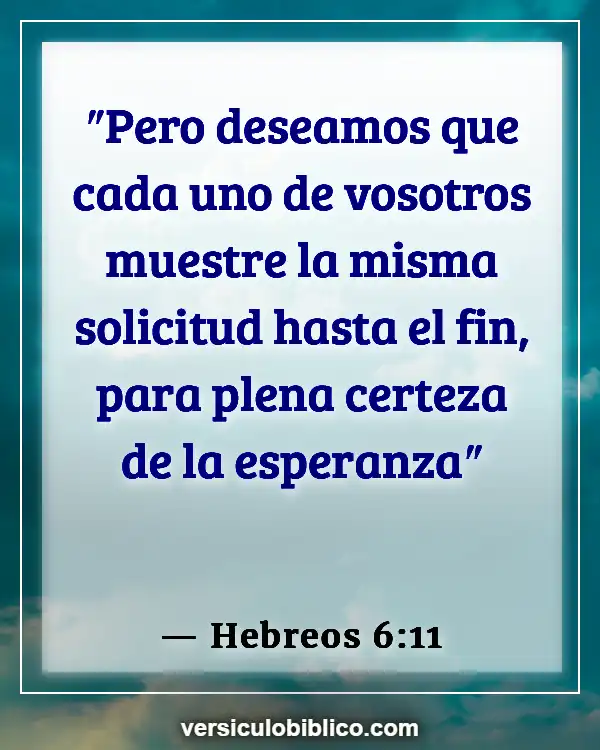 Versículos De La Biblia sobre Perserverancia (Hebreos 6:11)