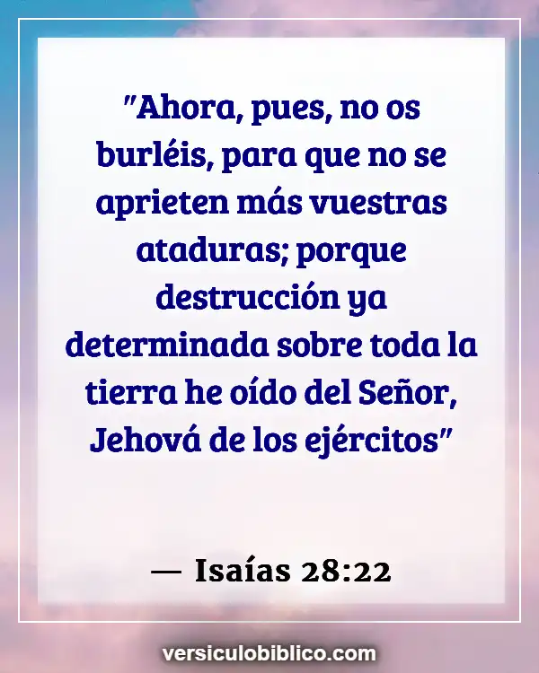 Versículos De La Biblia sobre Burlándose de Dios (Isaías 28:22)