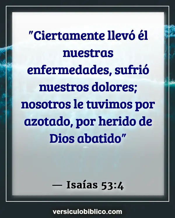 Versículos De La Biblia sobre Curación Física (Isaías 53:4)