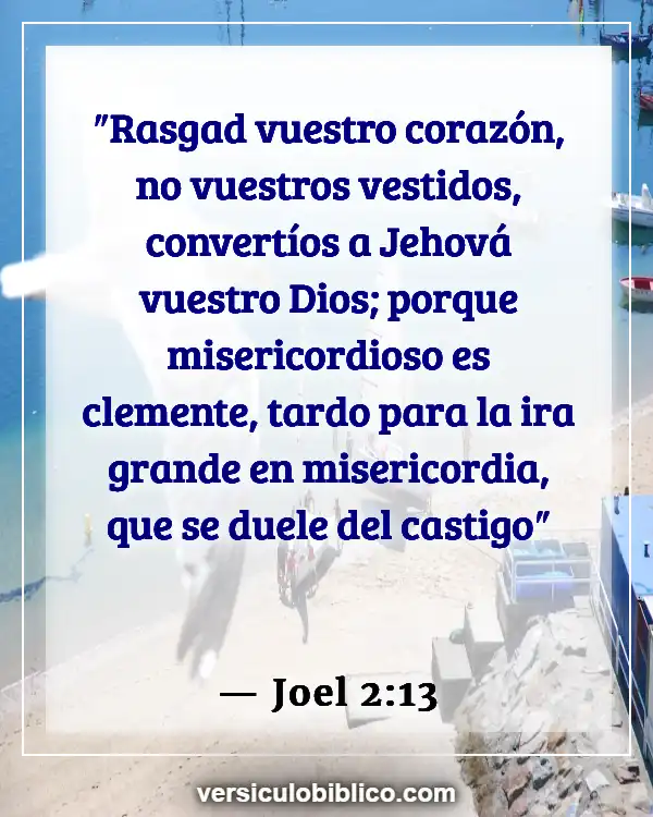 Versículos De La Biblia sobre Tu corazón (Joel 2:13)