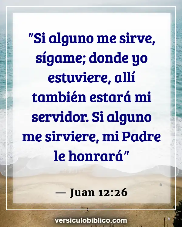 Versículos De La Biblia sobre Ser un sirviente (Juan 12:26)