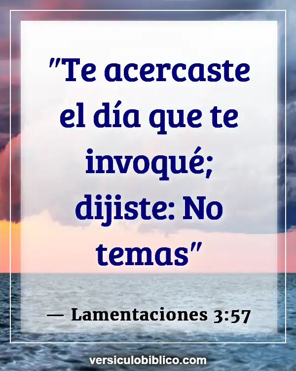 Versículos De La Biblia sobre Superar el miedo (Lamentaciones 3:57)