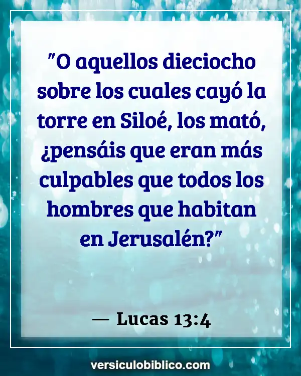 Versículos De La Biblia sobre Cosas malas suceden (Lucas 13:4)