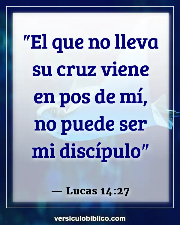 Versículos De La Biblia sobre Dolor y sufrimiento (Lucas 14:27)