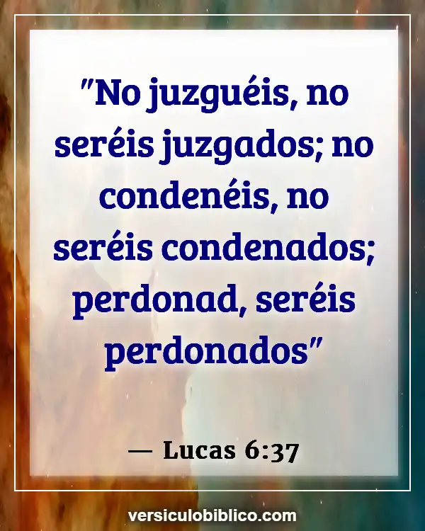 Versículos De La Biblia sobre Guardar rencor (Lucas 6:37)