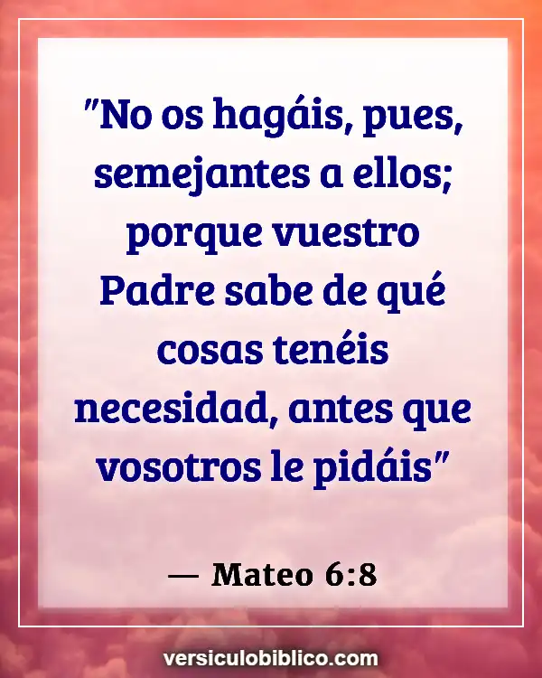 Versículos De La Biblia sobre Sentimientos heridos (Mateo 6:8)