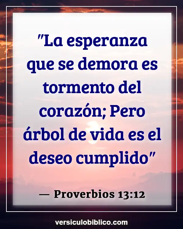 Versículos De La Biblia sobre Superar a (Proverbios 13:12)