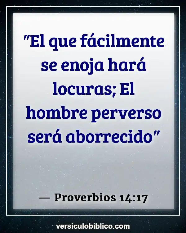 Versículos De La Biblia sobre Control de la ira (Proverbios 14:17)