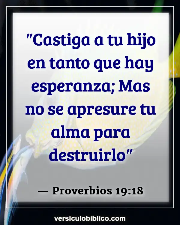 Versículos De La Biblia sobre Criando (Proverbios 19:18)