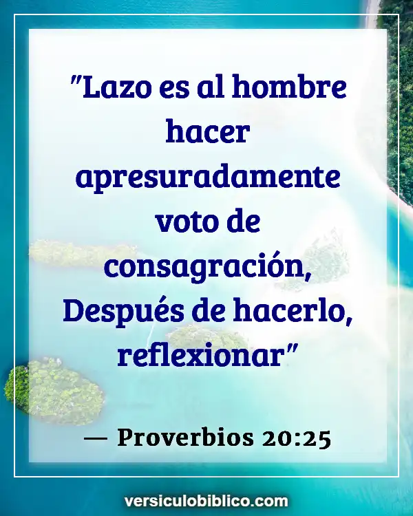 Versículos De La Biblia sobre Cumplir las promesas (Proverbios 20:25)