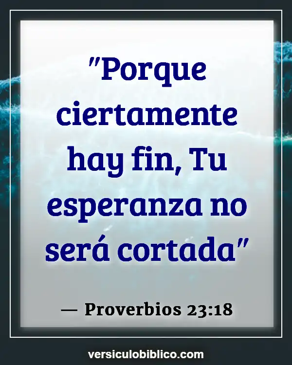 Versículos De La Biblia sobre Cometiendo errores (Proverbios 23:18)