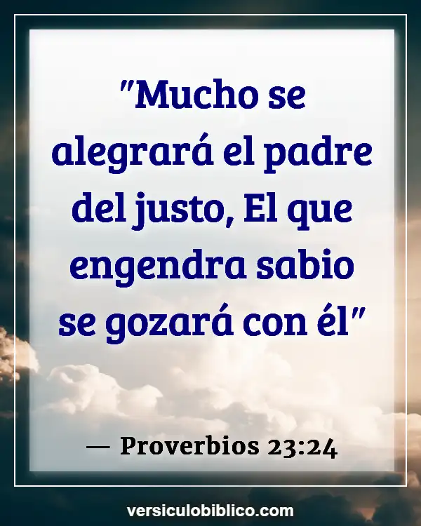 Versículos De La Biblia sobre Escuchando (Proverbios 23:24)