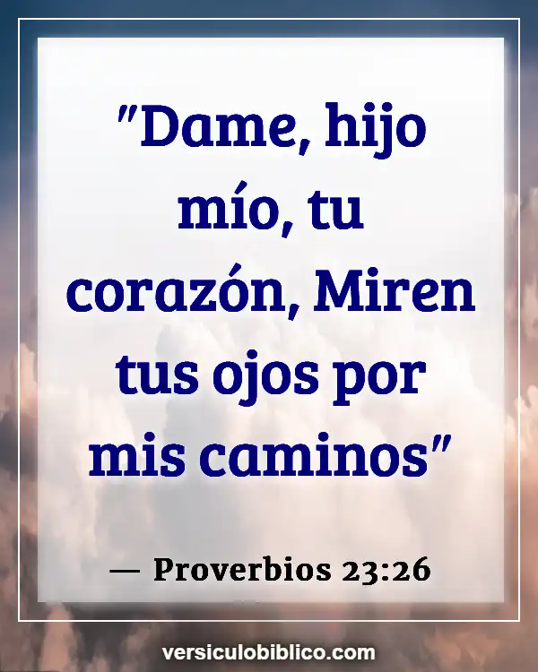 Versículos De La Biblia sobre Gente joven (Proverbios 23:26)