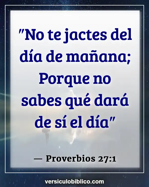 Versículos De La Biblia sobre Viviendo para hoy (Proverbios 27:1)