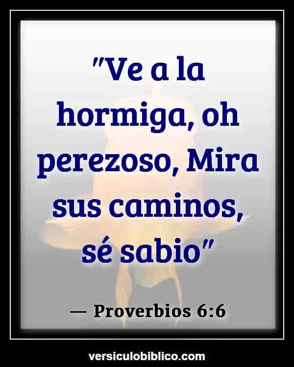 Versículos De La Biblia sobre Trabajos (Proverbios 6:6)