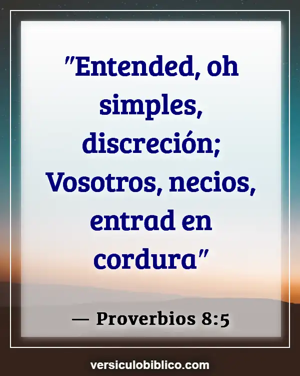 Versículos De La Biblia sobre Sentido común (Proverbios 8:5)