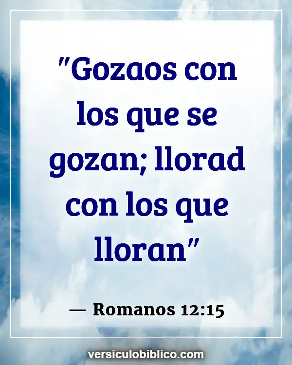 Versículos De La Biblia sobre Bondad unos a otros (Romanos 12:15)