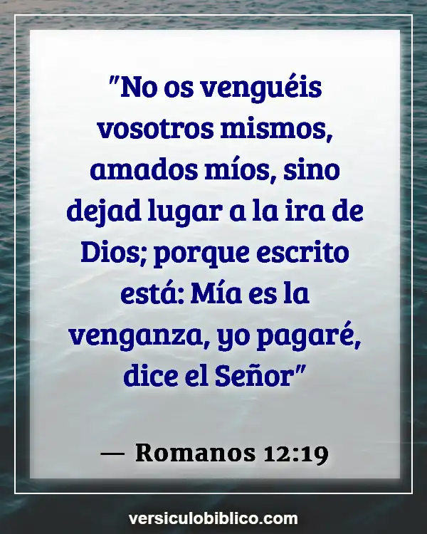 Versículos De La Biblia sobre Responsabilidad personal (Romanos 12:19)