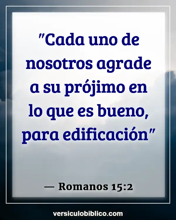 Versículos De La Biblia sobre Gente complaciendo (Romanos 15:2)