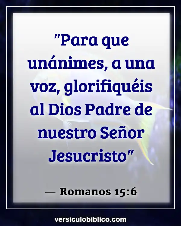 Versículos De La Biblia sobre Unidad de la Iglesia (Romanos 15:6)