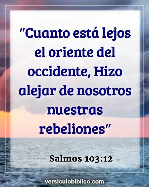 Versículos De La Biblia sobre Avanzando (Salmos 103:12)