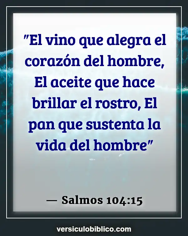 Versículos De La Biblia sobre Comer en exceso (Salmos 104:15)