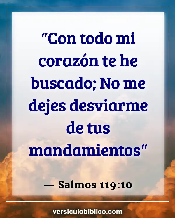 Versículos De La Biblia sobre Tu corazón (Salmos 119:10)