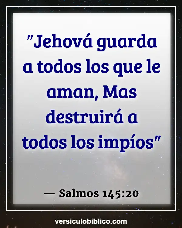 Versículos De La Biblia sobre Experiencias cercanas a la muerte (Salmos 145:20)