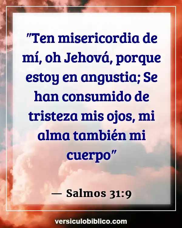 Versículos De La Biblia sobre Trabajos (Salmos 31:9)