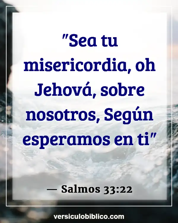 Versículos De La Biblia sobre Esperanza y fe (Salmos 33:22)