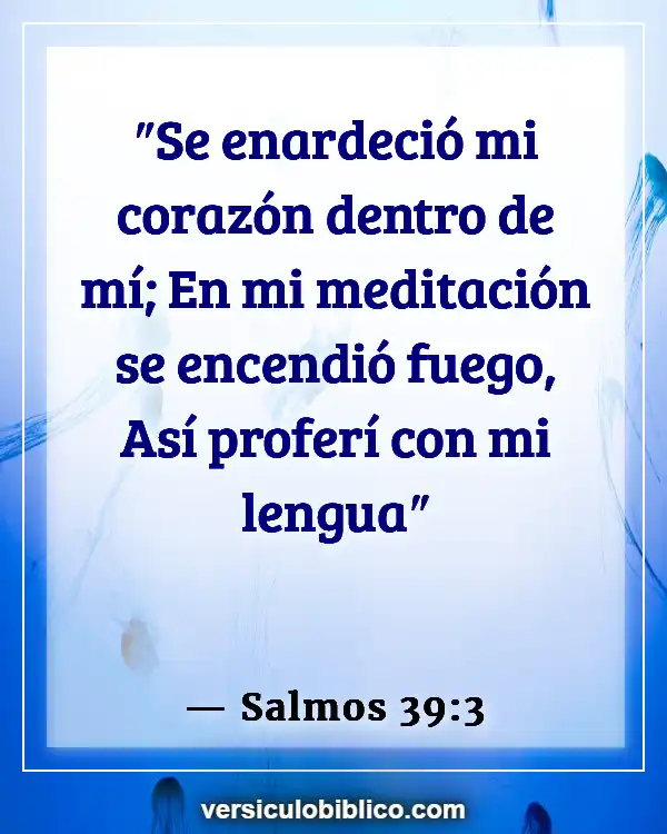 Versículos De La Biblia sobre Fuego (Salmos 39:3)