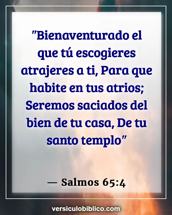 Versículos De La Biblia sobre Bondad (Salmos 65:4)