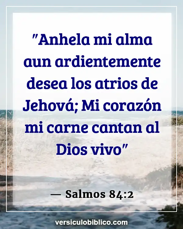 Versículos De La Biblia sobre Sediento De Dios (Salmos 84:2)