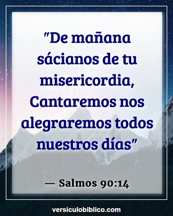 Versículos De La Biblia sobre Sorpresas (Salmos 90:14)