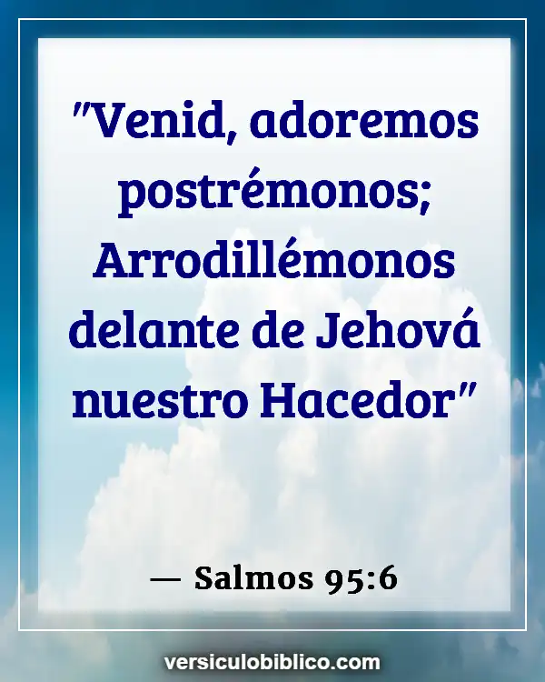 Versículos De La Biblia sobre Humillarse (Salmos 95:6)